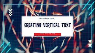 Creating Vertical Text in Cricut Design Space