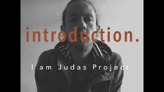 Introduction | I Am Judas Project #1