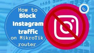 How to Block Instagram traffic on MikroTik router