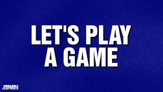 Let’s Play a Game | Category | JEOPARDY!