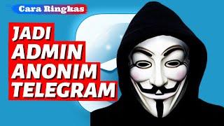 CARA MENJADI ADMIN ANONIM DI GRUP TELEGRAM