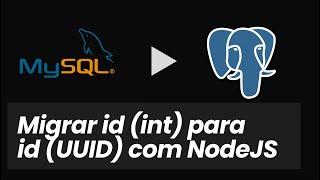 Migrando id (int) mysql para id (UUID) no Postgres