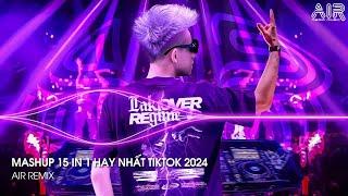 Mashup 15 in 1 - Nhạc Remix TikTok Triệu View Hay Nhất Hiện Nay  Top 15 Nhạc TikTok Hay Nhất 2024