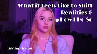 What It Feels Like To Shift Realities & How I Do So