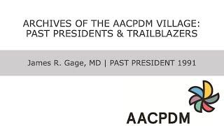 Archives of the AACPDM Village: Dr. James (Jim) Gage - Past President 1991