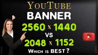 YouTube Banner Size Comparison: 2560 x 1440 vs. 2048 x 1152 Pixels!