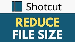 How To Reduce File Size in Shotcut | Minimize Video File Sizes | Shotcut Tutorial