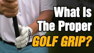 HOW TO HOLD A GOLF CLUB - WHAT IS THE PROPER GOLF GRIP?