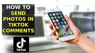 How To Send Pictures In Tiktok Comments