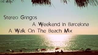 Stereo Gringos - A Weekend In Barcelona (A Walk On The Beach Mix)