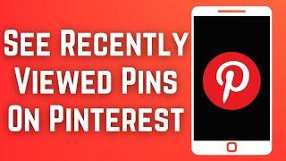 How To See Recently Viewed Pins On Pinterest 2023 | Find & View Your Pinterest History