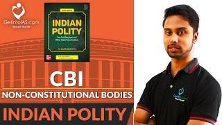 Central Bureau of Investigation | Non-Constitutional Bodies | Indian Polity | In English | UPSC