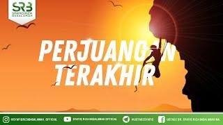 Perjuangan Terakhir - Ustadz Dr. Syafiq Riza Basalamah, M.A