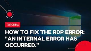 How to fix the RDP error: "An internal error has occurred." | VPS Tutorial