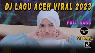 DJ LAGU ACEH VIRAL 2023 - DJ ACEH FULL BASS VIRAL YANG KALIAN SUKA