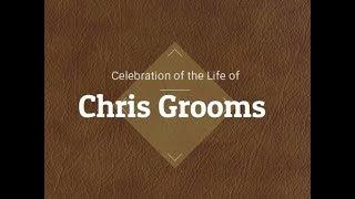 Chris Grooms - a Celebration of Life