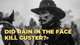 Rain In The Face’s Account of Custer’s Last Stand Unveils Haunting Truths