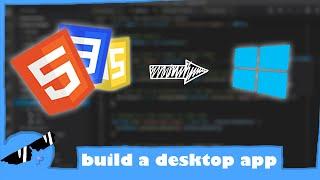 how to build a desktop app using HTML, CSS, JS