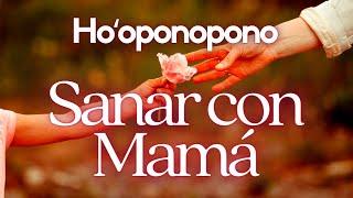Ho'oponopono  SANACIÓN con MAMÁ  Limpieza de Memorias  Sanar Relación con la Madre ️