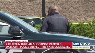2 killed in Durham shootings in broad daylight, police suspect they are connected