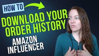 How to Download Your Amazon Order History & Why It'll Make You More Money as an Amazon Influencer