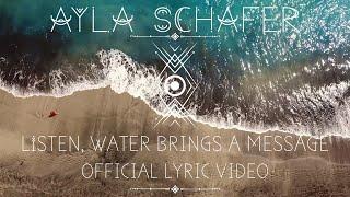 Ayla schafer “Listen, Water brings a message” Official Lyric Video