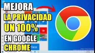 MEJORA la PRIVACIDAD de tu navegador GOOGLE CHROME al 100%