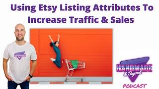 Increase Etsy Traffic & Sales in 2021 With Listing Attributes - More Etsy Sales With This Simple Fix