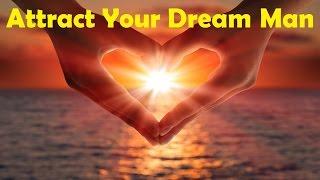 Attract Your Dream Man - Open Your Heart To Love | Subliminal Binaural Beats