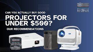 Can You Actually Buy a Good Projectors for under 500? Check Out Our Recommendations.