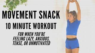 Movement Snack! 10 minute workout for when you’re feeling lazy, anxious, tense, or unmotivated!