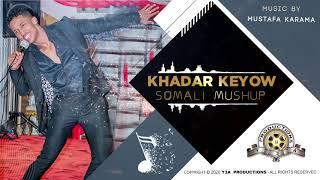 KHADAR KEEYOW | SOMALI MASHUP SONGS