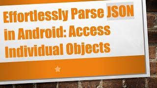 Effortlessly Parse JSON in Android: Access Individual Objects