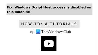 Fix: Windows Script Host access is disabled on this machine
