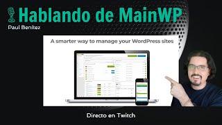 Hablando del plugin MainWP en Twitch. Segunda parte del directo del dia 25-03-2022