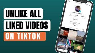 [2023] How To Unlike All Liked Videos On TikTok  At Once?