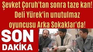 Şevket Çoruh'tan sonra taze kan! Deli Yürek'in unutulmaz oyuncusu Arka Sokaklar'da!