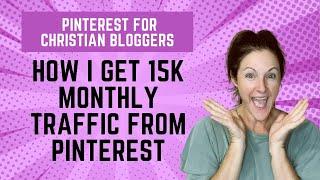 How I Get Over 15K Monthly Traffic from Pinterest to My Christian Blog