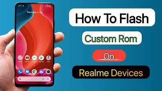 How To Flash Custom Rom On Realme Devices