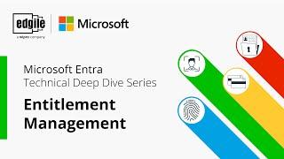 Microsoft Entra Technical Deep Dive Series: Entitlement Management