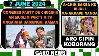 Garo News:7 June 2024/Congres party Muslim party aro Achik Saksa ko bijoli gaakdapa aro MP ko satkap