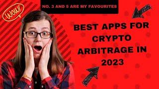 Best Apps For Crypto Arbitrage in 2023- No. 3 and 5 is my Favourite