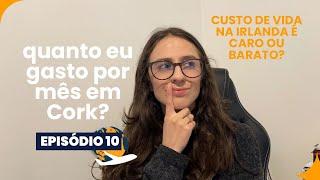 CUSTO DE VIDA NA IRLANDA | Quanto eu gasto por mês em Cork? caro ou barato?