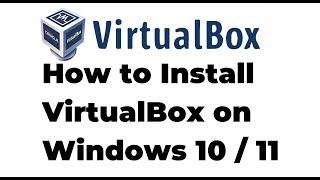 How to Install Oracle VM VirtualBox on Windows 10 / Windows 11