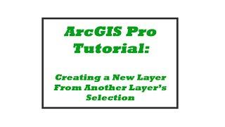 ArcGIS Pro Tutorial: Creating a Layer from Another Layer's Selection