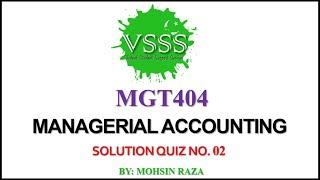 SOLUTION Quiz No. 2 (MGT404 - Managerial Accounting) Spring 2019