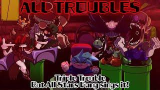 ALL TROUBLES / Triple Trouble but All Stars Gang sings it! (FNF Cover)