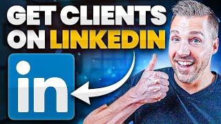 How to Use LinkedIn to Get Clients - LinkedIn Lead Generation (LinkedIn Marketing)