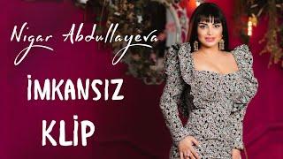 Nigar Abdullayeva - İmkansız (Official Klip)