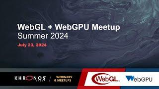 WebGL + WebGPU Meetup - July 2024
